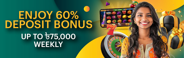 Weekly Reload Bonus - 60% to 75 000 BDT