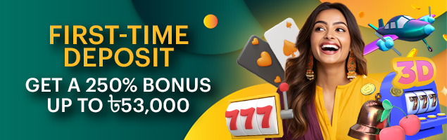 First Deposit Bonus - 250% to 53 000 BDT